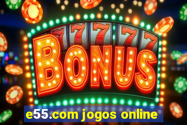 e55.com jogos online